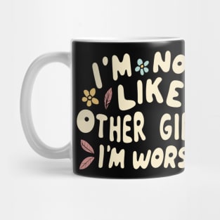 I'm Not Like Other Girls I'm Worse Mug